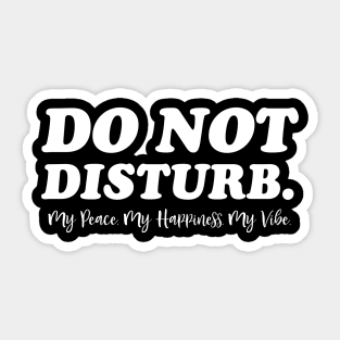 Do Not Disturb, my peace, my vibe. Funny Quote Sticker